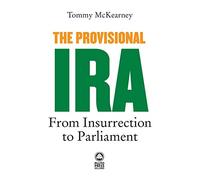 The Provisional IRA: From Insurrection to Parliament