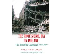 The Provisional IRA in England: The Bombing Campaign 1973-1997