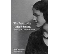 The Provocative Joan Robinson: The Making of a Cambridge Economist (Science and Cultural Theory)