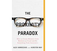 The Proximity Paradox: How to Create Distance From Business As Usual And Do Something Truly Innovative