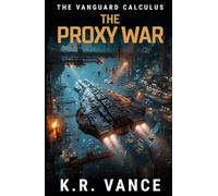 The Proxy War: A Hard Science Fiction Space Fleet Thriller (The Vanguard Calculus)