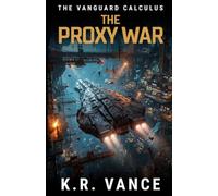 The Proxy War: A Hard Science Fiction Space Fleet Thriller (The Vanguard Calculus)