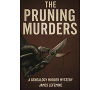 The Pruning Murders (Roots And Branches Guide to Building Your Family Tree With Research And DNA Genealogy Testing)