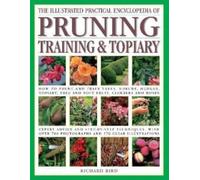 The Pruning, Training & Topiary, Illustrated Practical Encyclopedia of : How to prune and train trees, shrubs, hedges, topiary, tree and soft fruit, climbers and roses; practical advice and step-by-st