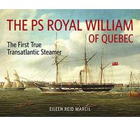 The PS Royal William of Quebec: The First True Transatlantic Steamer (Baraka Nonfiction)