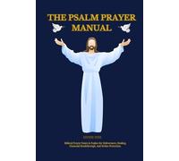 The Psalm Prayer Manual: Biblical Prayer Points & Psalms for Deliverance, Healing, Financial Breakthrough, Divine Protection and daily Devotions