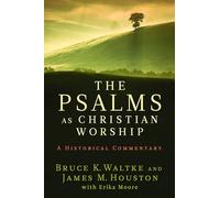 The Psalms as Christian Worship: A Historical Commentary: An Historical Commentary