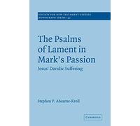 The Psalms of Lament in Mark's Passion – Jesus' Davidic Suffering