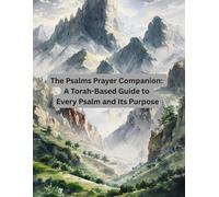 The Psalms Prayer Companion: A Torah-Based Guide to Every Psalm and Its Purpose