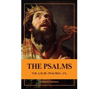 The Psalms (Unabridged): Vol. I, II, III - PSALMS I. - CL.