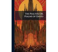 The Psalter; Or, Psalms of David