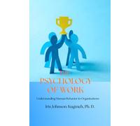The Pschology of Work: Understanding Human Behavior in Organizations