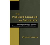 The Pseudepigrapha on Sexuality: Attitudes Towards Sexuality in Apocalypses, Testaments, Legends, Wisdom, and Related Liturature: Attitudes Towards ... Sexuality in Judaism and Christianity in t)