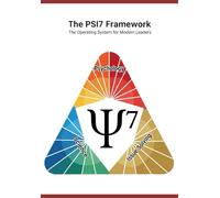 The PSI7 Framework: The Operating System for Modern Leaders