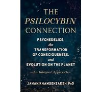 The Psilocybin Connection: Psychedelics, the Transformation of Consciousness, and Evolution on the Planet-- An Integral Approach
