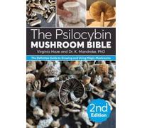 Psilocybin Mushroom Bible, The: The Definitive Guide to Growing and Using Magic Mushrooms