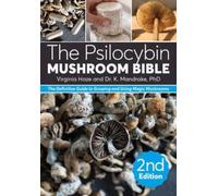 Psilocybin Mushroom Bible, The: The Definitive Guide to Growing and Using Magic Mushrooms