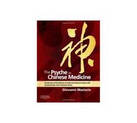 The Psyche in Chinese Medicine : Treatment of Emotional and Mental Disharmonies with Acupuncture and Chinese Herbs