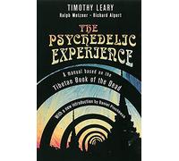 The Psychedelic Experience: Manual Based on the Tibetan Book of the Dead