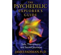 The Psychedelic Explorer's Guide – Safe, Therapeutic, and Sacred Journeys – Simon & Schuster