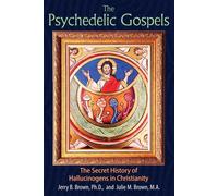The Psychedelic Gospels: The Secret History of Hallucinogens in Christianity by