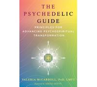 The Psychedelic Guide : Principles for Advancing Psychospiritual Transformation