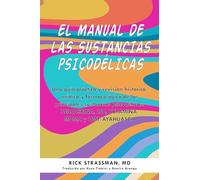 The Psychedelic Handbook: Una Guía Práctica Y Revisión Histórica, Médica Y Farmacológica de Las Principales Sustancias Psicodélicas: Psilocibina, Lsd, ... Dmt/Ayahuasca (Guides to Psychedelics & More)