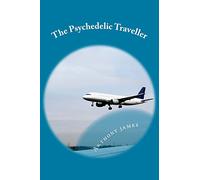 The Psychedelic Traveller: Tales of a global wanderer