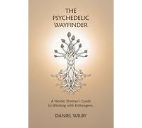 The Psychedelic Wayfinder: A Nordic Shaman's Guide to Working with Entheogens.