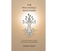 The Psychedelic Wayfinder: A Nordic Shaman's Guide to Working with Entheogens.