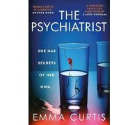 The Psychiatrist: The BRAND NEW chillingly gripping thriller for 2025 from Emma Curtis the bestselling author of The Babysitter and The Commuter