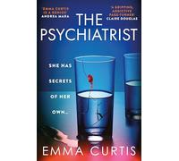 The Psychiatrist: The BRAND NEW chillingly gripping thriller for 2025 from Emma Curtis the bestselling author of The Babysitter and The Commuter