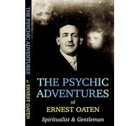 The Psychic Adventures of Ernest Oaten: Spiritualist & Gentleman