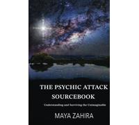 The Psychic Attack Sourcebook: Understanding and Surviving the Unimaginable