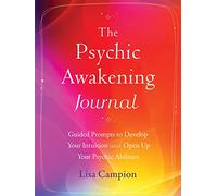 The Psychic Awakening Journal: Guided Prompts to Develop Your Intuition and Open Up Your Psychic Abilities