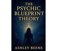 The Psychic Blueprint Theory: Develop Your True Energy Potential (Psychic Confessions)