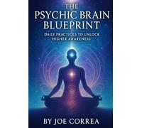 The Psychic Brain Blueprint: Daily Practices to Unlock Higher Awareness (10)