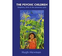 The Psychic Children: Dolphins, DNA and the Planetary Grid
