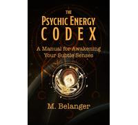 The Psychic Energy Codex: A Manual for Awakening Your Subtle Senses
