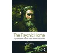The Psychic Home: Psychoanalysis, consciousness and the human soul