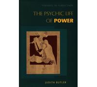 The Psychic Life of Power : Theories in Subjection