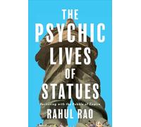 The Psychic Lives of Statues: Reckoning with the Rubble of Empire