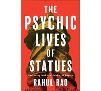 The Psychic Lives of Statues : Reckoning with the Rubble of Empire