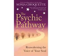The Psychic Pathway : Reawakening the Voice of Your Soul