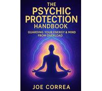 The Psychic Protection Handbook: Guarding Your Energy & Mind From Overload: 8 (The Psychic Brain)