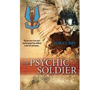 The Psychic Soldier: The true story of one man's psychic journey from childhood to the SAS and beyond...