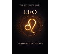 The Psychic's Guide to Leo: Understanding the Fire Sign