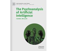 The Psychoanalysis of Artificial Intelligence – The Palgrave Lacan Series