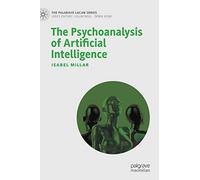 The Psychoanalysis of Artificial Intelligence (The Palgrave Lacan Series)