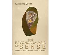 The Psychoanalysis of Sense: Deleuze and the Lacanian School (Plateaus - New Directions in Deleuze Studies)